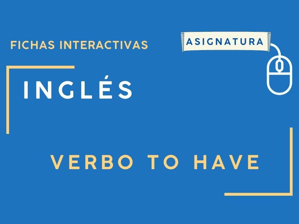 Fichas interactivas de inglés sobre verbo to have